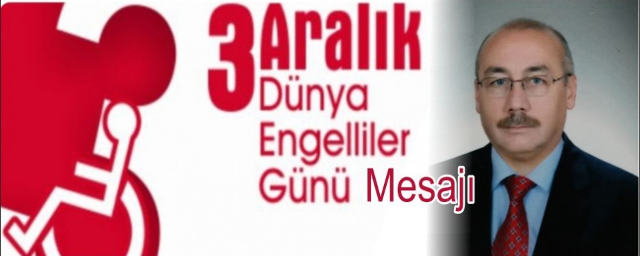 03 ARALIK DÜNYA ENGELİLER GÜNÜ MESAJI