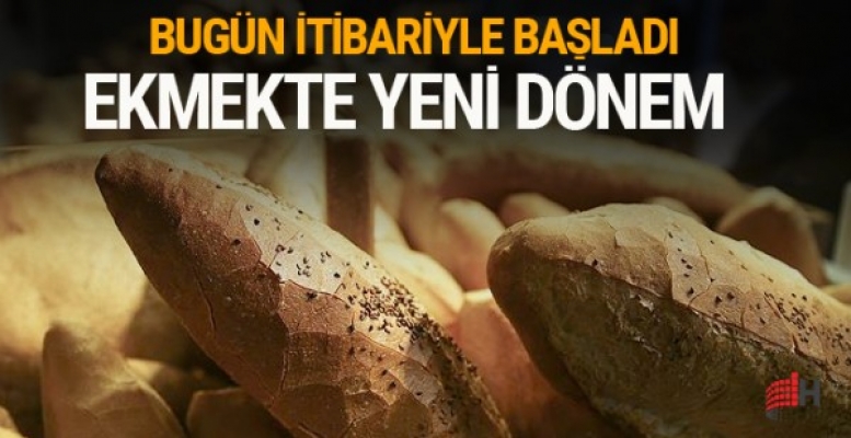 EKMEKTE YENİ DÖNEM BAŞLADI BUGÜNDEN İTİBAREN