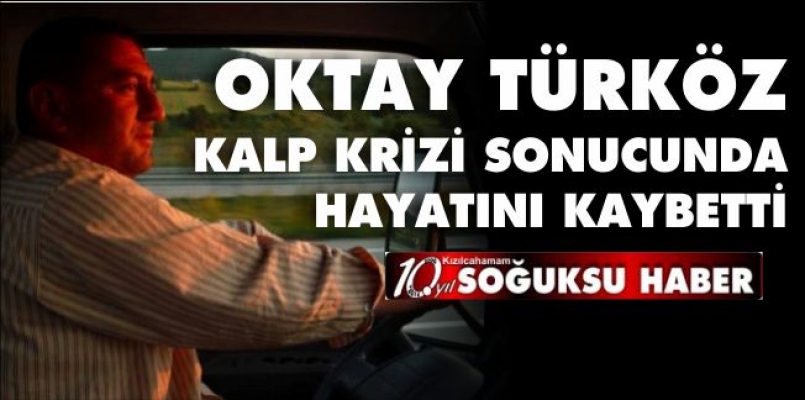 OKTAY TÜRKÖZ HAYATINI KAYBETTİ