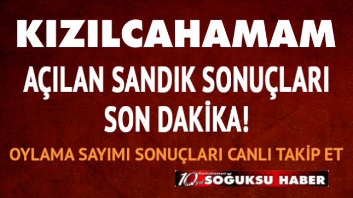 AÇILAN SANDIK SONUÇLARI SON DAKİKA