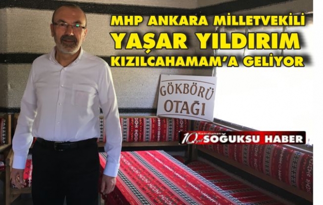 YAŞAR YILDIRIM KIZILCAHAMAM'A MİLLETVEKİLİ OLARAK GELİYOR