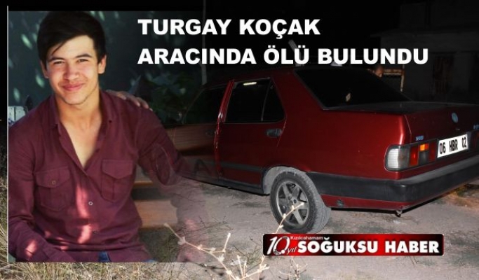 TURGAY KOÇAK ARACINDA ÖLÜ BULUNDU