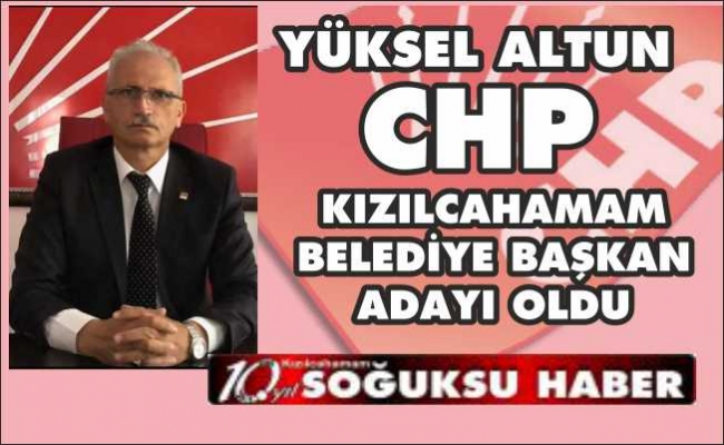 CHP'NİN ADAYI YÜKSEL ALTUN OLDU