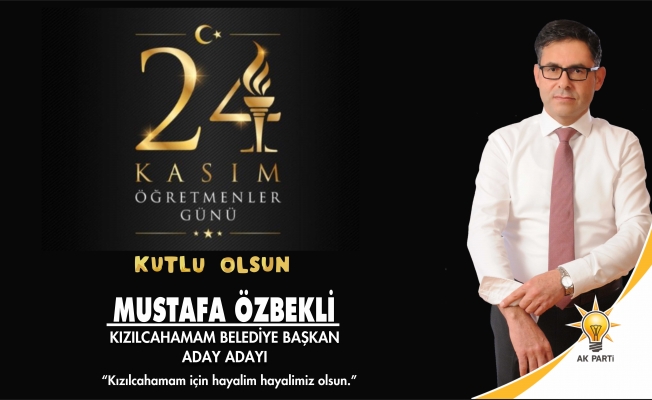 MUSTAFA ÖZBEKLİ DEN ÖĞRETMENLER GÜNÜ MESAJI