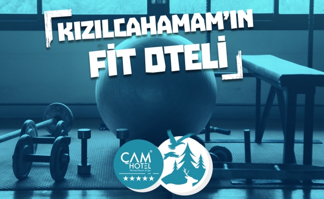 FİT KALMAK İÇİN ÇAM OTEL SİZE YETER