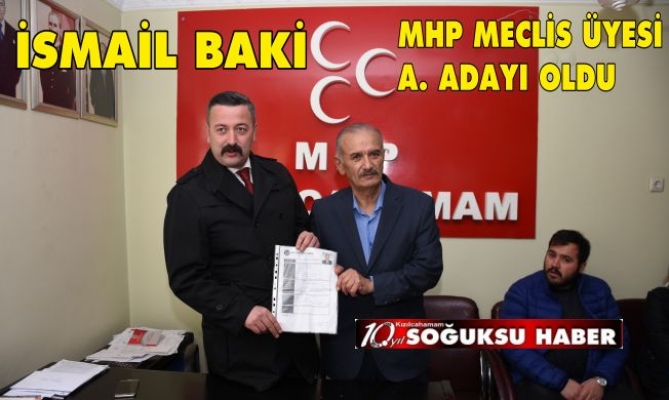 İSMAİL BAKİ MECLİS ÜYELİĞİNE ADAY ADAYI MÜRACAATINI YAPTI