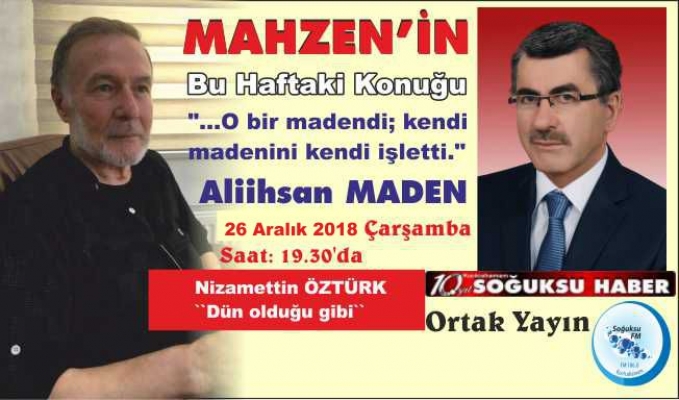 MAHZEN KONUĞU ALİ İHSAN MADEN OLACAK