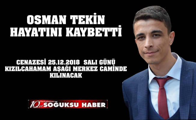 OSMAN TEKİN HAYATINI KAYBETTİ