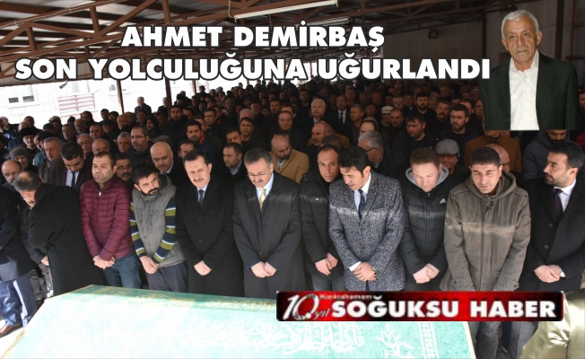 AHMET DEMİRBAŞ UĞURLANDI