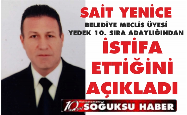 SAİT YENİCE İSTİFA ETTİ