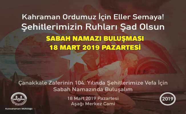 ÇANAKKALE ŞEHİTLERİ İÇİN SABAH NAMAZI BULUŞMASI