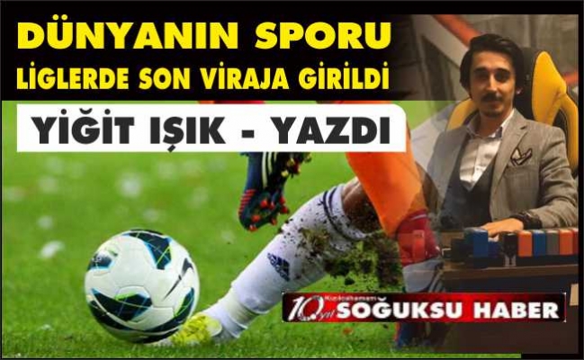 LİGLERDE SON VİRAJA GİRİLDİ