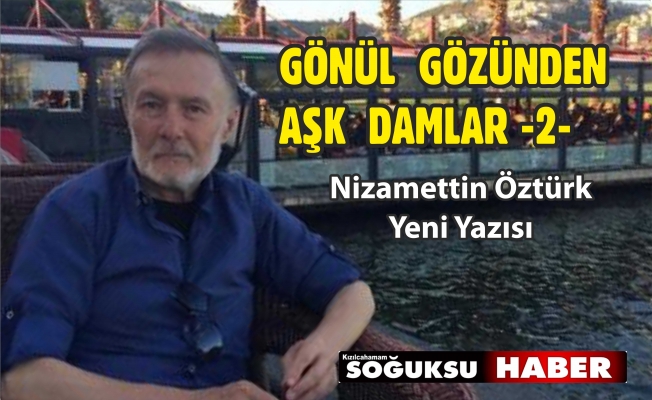    GÖNÜL  GÖZÜNDEN  AŞK  DAMLAR…