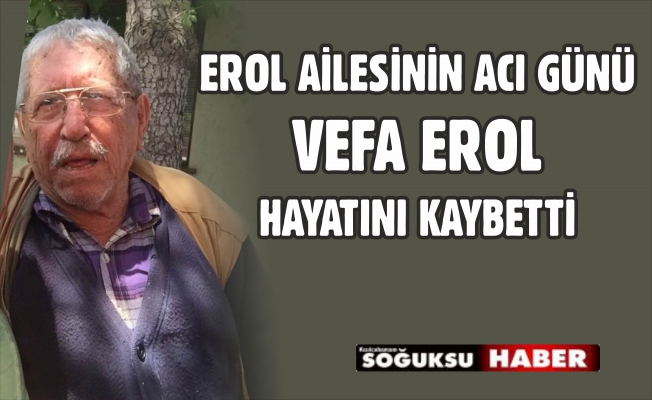 VEFA EROL HAYATINI KAYBETTİ