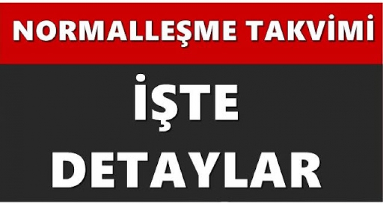 NORMALLEŞME SÜRESİNDE DİKKAT