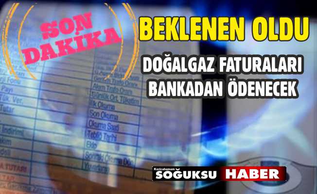 DOĞALGAZ FATURALARI HANGİ BANKADAN ÖDENECEK