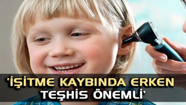 İŞİTME KAYBINDA ERKEN TEŞHİS ÖNEMLİ !