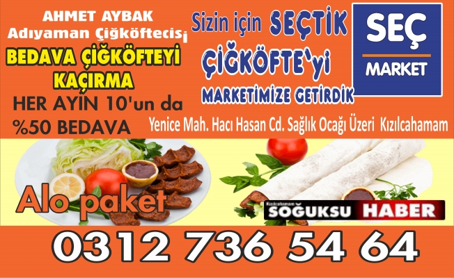 BUGÜN SEÇ MARKETTE BEDAVA ÇİĞKÖFTE VAR