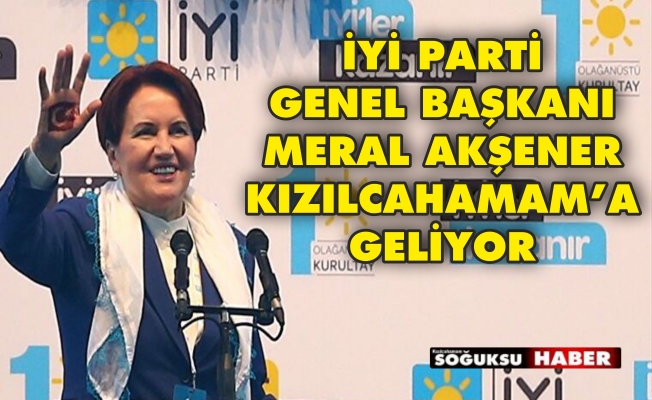 MERAL AKŞENER KIZILCAHAMAM’A GELİYOR