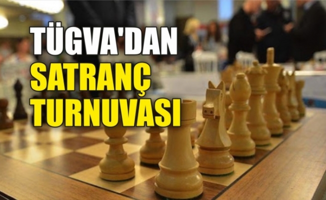 TÜGVA SATRANÇ TURNUVASI KAYITLARI BAŞLADI