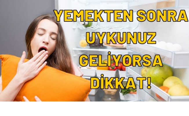 YEMEKTEN SONRA UYKUNUZ GELİYORSA DİKKAT !