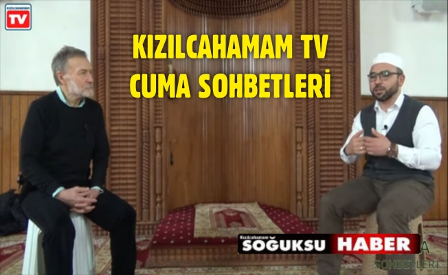 CUMA SOHBETLERİNİN ÜÇÜNCÜ BÖLÜMÜ SİZLERLE;