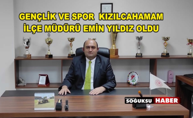 EMİN YILDIZ İLÇE GENÇLİK VE SPOR MÜDÜRÜ OLDU