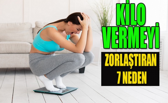 KİLO VERMEYİ ZORLAŞTIRAN NEDENLER