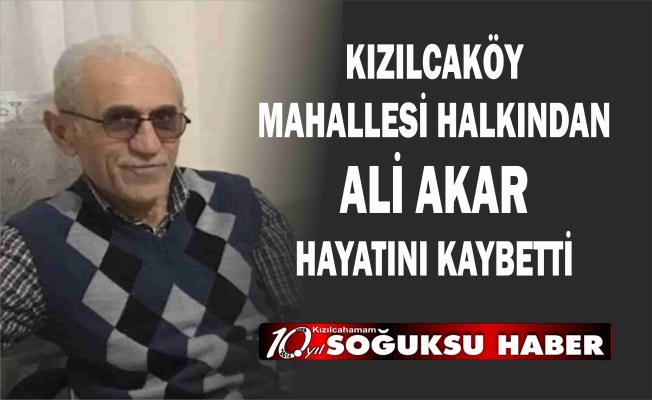 ALİ AKAR HAYATINI KAYBETTİ.