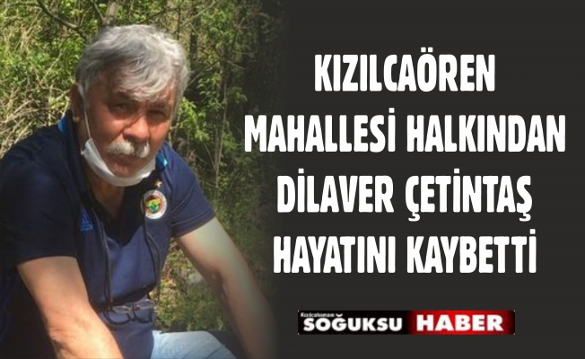 DİLAVER ÇETİNTAŞ KALP KRİZİ SONUCU HAYATINI KAYBETTİ