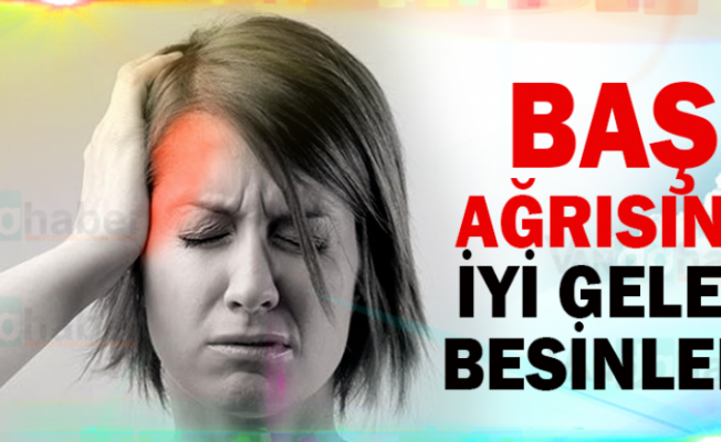 BAŞ AĞRISINA İYİ GELEN BESİNLER