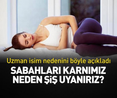 SABAHLARI NEDEN KARNIMIZ ŞİŞ ŞEKİLDE UYANIRIZ?