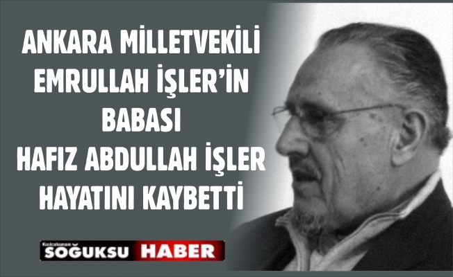 ABDULLAH İŞLER VEFAT ETTİ