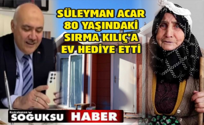 BAŞKAN ACAR'DAN SIRMA TEYZEYE EV