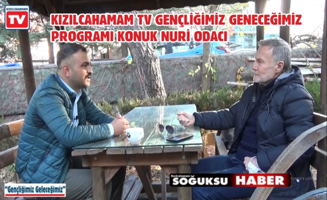 GENÇLİĞİMİZ GELECEĞİMİZ KONUK NURİ ODACI