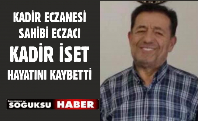 ECZACI KADİR İSET VEFAT ETTİ