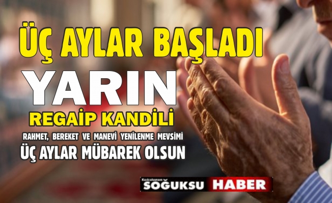 ÜÇ AYLAR BAŞLADI YARIN REGAİP KANDİLİ