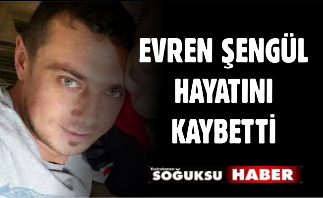 EVREN ŞENGÜL VEFAT ETTİ