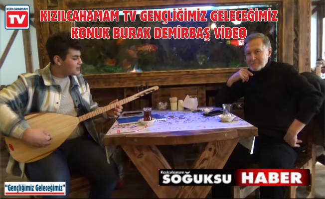 GENÇLİĞİMİZ GELECEĞİMİZ KONUK BURAK DEMİRBAŞ