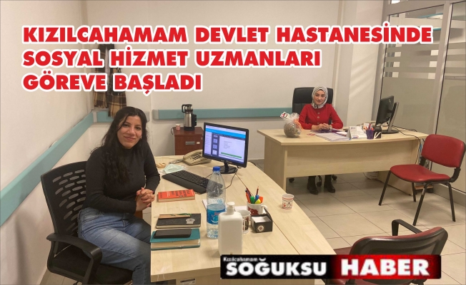 SOSYAL HİZMET UZMANLARI GÖREVE BAŞLADI