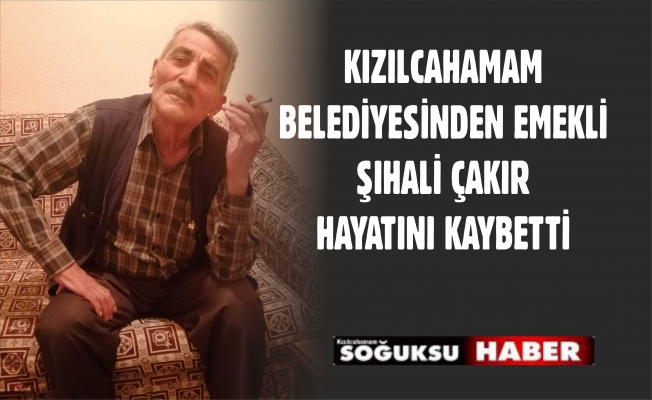 ŞIHALİ ÇAKIR HAYATINI KAYBETTİ