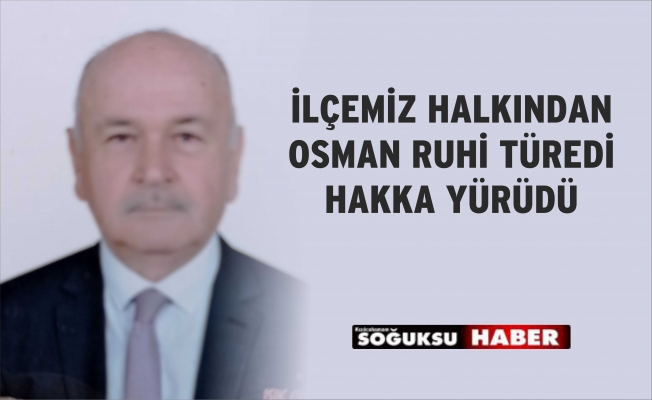 OSMAN RUHİ TÜREDİ VEFAT ETTİ