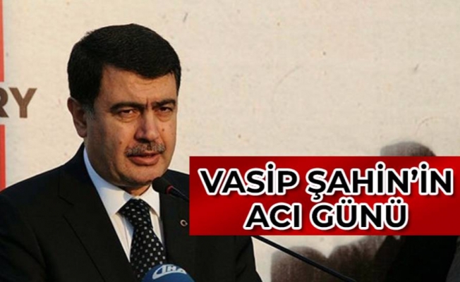 ANKARA VALİSİ VASİP ŞAHİN'İN ANNESİ VEFAT ETTİ