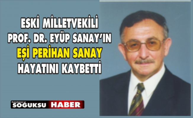 PROF. DR. EYÜP SANAY'IN EŞİ VEFAT ETTİ