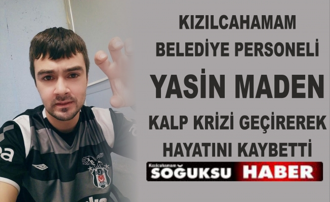 YASİN MADEN HAYATINI KAYBETTİ.