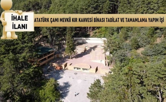 ATATÜRK ÇAMI MEVKİİ KIR BAHÇESİ YAPIM İHALESİ