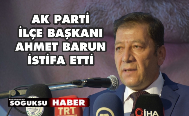 AHMET BARUN İSTİFA ETTİ