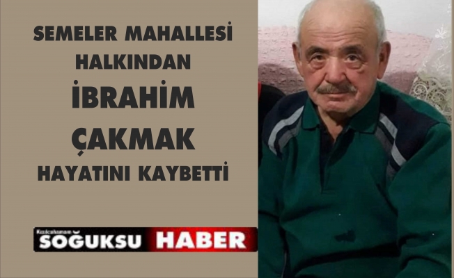 İBRAHİM ÇAKMAK HAYATINI KAYBETTİ İBRAHİM ÇAKMAK HAYATINI KAYBETTİ