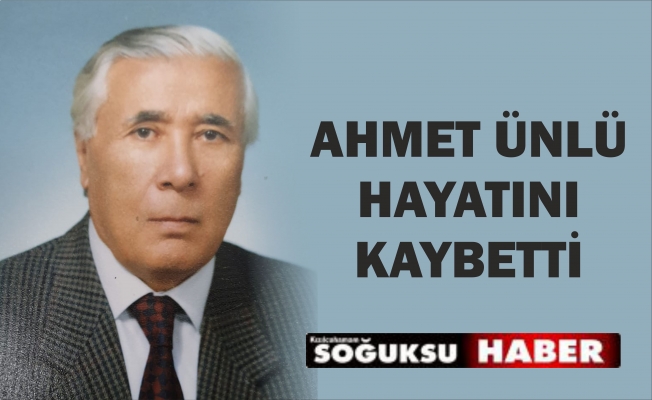 AHMET ÜNLÜ VEFAT ETTİ