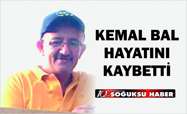 KEMAL BAL HAYATINI KAYBETTİ